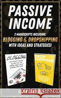 Passive Income: 2 Manuscripts including blogging and dropshipping with Ideas and Strategies Loomer, Gary 9781797699936 Independently Published