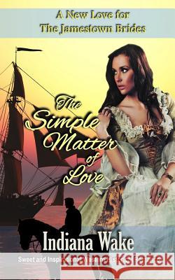 The Simple Matter of Love Indiana Wake 9781797706689 Independently Published