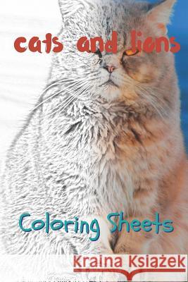 Cat and Lion Coloring Sheets: 30 Cat and Lion Drawings, Coloring Sheets Adults Relaxation, Coloring Book for Kids, for Girls, Volume 1 Julian Smith 9781797717142 Independently Published