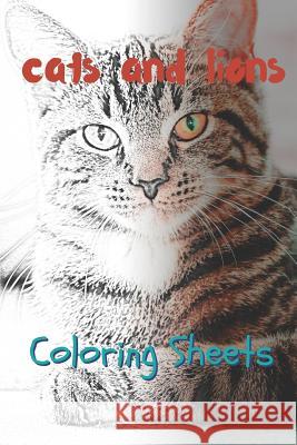 Cat and Lion Coloring Sheets: 30 Cat and Lion Drawings, Coloring Sheets Adults Relaxation, Coloring Book for Kids, for Girls, Volume 14 Julian Smith 9781797717432 Independently Published