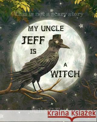 My Uncle Jeff is a Witch Fox, Julie G. 9781797719887 Independently Published