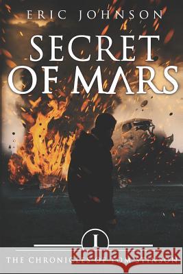 Secret of Mars: The Chronicles of Tom Stinson, Book 1 Eric Johnson 9781797721873 Independently Published