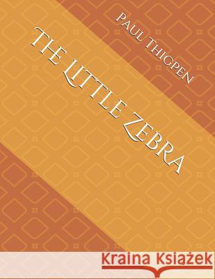 The Little Zebra Paul a. Thigpen 9781797728827