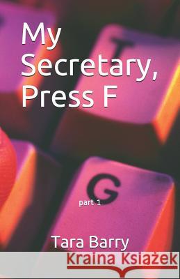 My Secretary, Press F: Part 1 Tara Barry 9781797737706