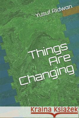 Things Are Changing Yusuf Olateju Ridwa 9781797740416 Independently Published