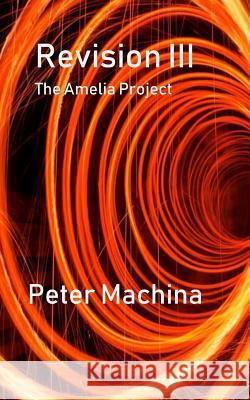 Revision III: The Amelia Project Peter Machina 9781797743783