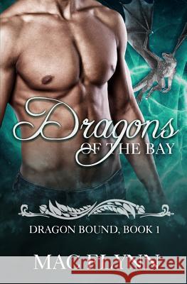 Dragons of the Bay: Dragon Bound #1 Mac Flynn 9781797747552 Independently Published