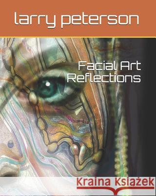 Facial Art Reflections Larry Peterson 9781797751108 Independently Published