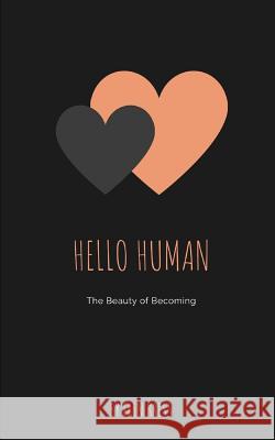 Hello Human: The Beauty of Becoming Erin Kress 9781797758589 Independently Published