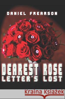 Dearest Rose: Letters Lost Daniel Frearson 9781797760070 Independently Published