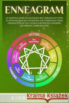 Enneagram: An Essential Guide to Unlocking the 9 Personality Types to Increase Your Self-Awareness and Understand Other Personali Kimberly Moon 9781797760094 Independently Published