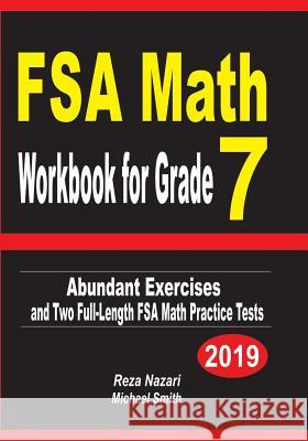 FSA Math Workbook for Grade 7: Abundant Exercises and Two Full-Length FSA Math Practice Tests Reza Nazari Michael Smith 9781797760285 Independently Published