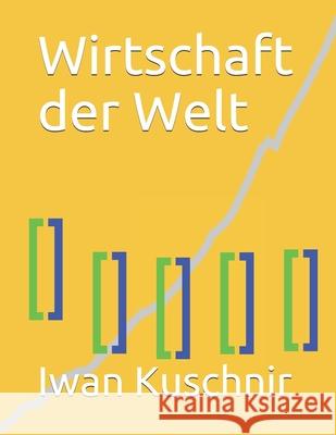 Wirtschaft der Welt Kuschnir, Iwan 9781797766416 Independently Published