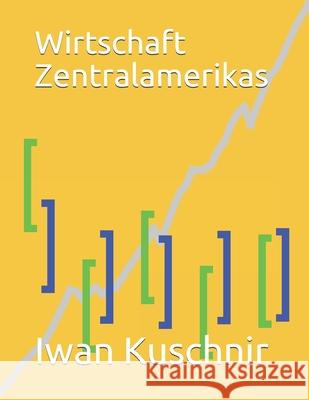 Wirtschaft Zentralamerikas Iwan Kuschnir 9781797770000 Independently Published