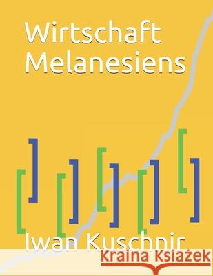 Wirtschaft Melanesiens Iwan Kuschnir 9781797770390 Independently Published