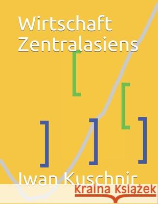 Wirtschaft Zentralasiens Iwan Kuschnir 9781797770444 Independently Published