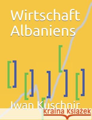 Wirtschaft Albaniens Iwan Kuschnir 9781797770659