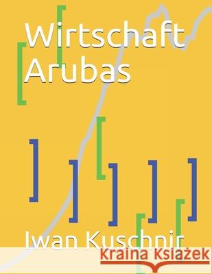 Wirtschaft Arubas Iwan Kuschnir 9781797770789 Independently Published