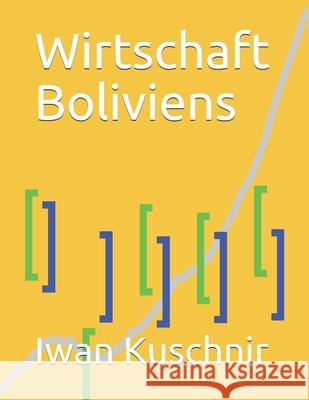 Wirtschaft Boliviens Iwan Kuschnir 9781797771342 Independently Published