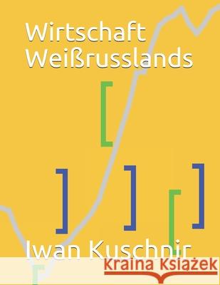 Wirtschaft Weißrusslands Kuschnir, Iwan 9781797771472 Independently Published