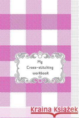 My Cross-Stitching Workbook Beryga 9781797771533 Independently Published