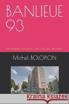 Banlieue 93: Moustapha rencontre Gino à la fête des fleurs Bolopion, Michel 9781797772127 Independently Published