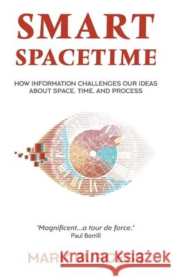 Smart Spacetime: How information challenges our ideas about space, time, and process Mark Burgess 9781797773704