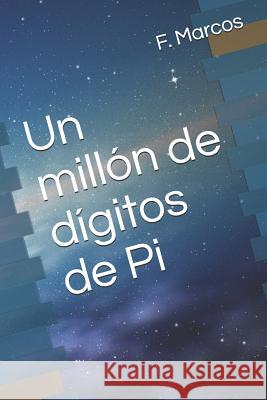 Un mill?n de d?gitos de Pi F. J. Marcos 9781797774350 Independently Published
