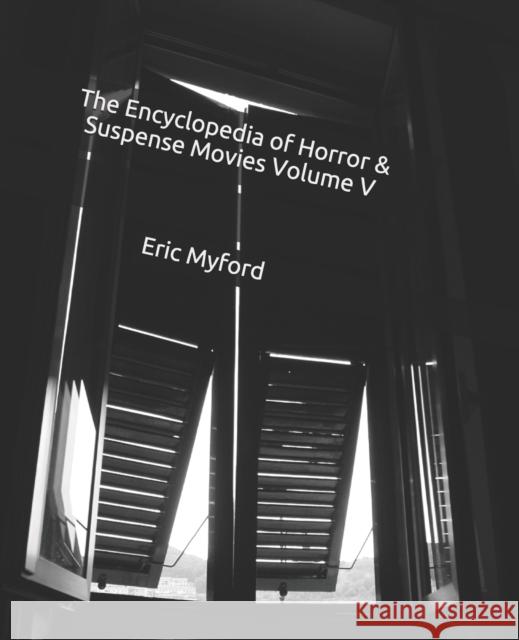 The Encyclopedia of Horror & Suspense Movies Volume V Eric Myford, Staci Valle 9781797774428