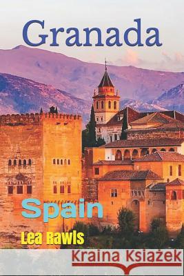 Granada: Spain Lea Rawls 9781797776804 Independently Published