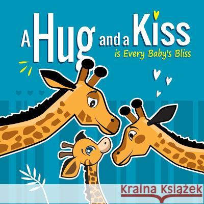 A Hug and a Kiss is Every Baby's Bliss: How Your Baby Learns to Love: Your baby learns to be affectionate when he feels your love for him. Hugs and Ki Matvienko, Valery 9781797799094 Independently Published