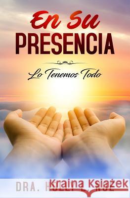 En Su Presencia: Tenemos Todo Holly L. Noe 9781797801209 Independently Published