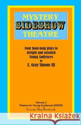 Mystery Sideshow Theatre: Four Hour-long Plays to Delight and Astonish Young Audiences Perry, C. Michael 9781797802237 Independently Published