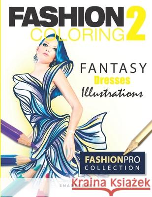 Fashion Coloring 2: Fantasy Dresses Zu Strasikova 9781797803982 Independently Published