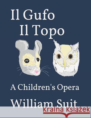Il Gufo Il Topo: A Children's Opera William Suit 9781797806914 Independently Published