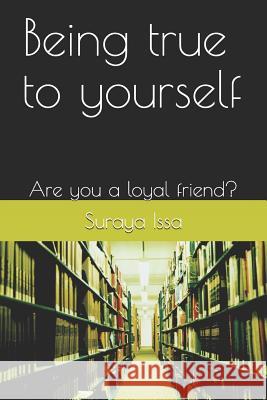 Being True to Yourself: Are You a Loyal Friend? Suraya Issa 9781797808970