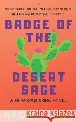 Badge of the Desert Sage: A Humorous Occult Crime Novel Featuring Detective Scotty C. (Book 3) Archer Hay 9781797812595 Independently Published