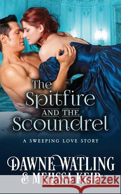 The Spitfire and the Scoundrel Melissa Keir Dawne Watling 9781797816159