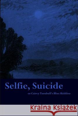 Selfie, Suicide: or Cairey Turnbull's Blue Skiddoo Daedalus, Logo 9781797819174 Independently Published