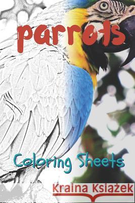 Parrot Coloring Sheets: 30 Parrot Drawings, Coloring Sheets Adults Relaxation, Coloring Book for Kids, for Girls, Volume 13 Julian Smith 9781797819334 Independently Published