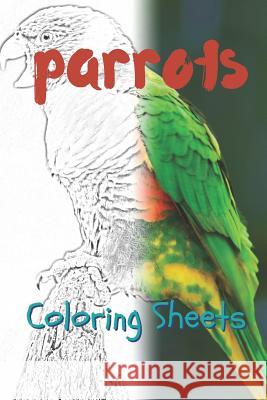 Parrot Coloring Sheets: 30 Parrot Drawings, Coloring Sheets Adults Relaxation, Coloring Book for Kids, for Girls, Volume 15 Julian Smith 9781797819358 Independently Published