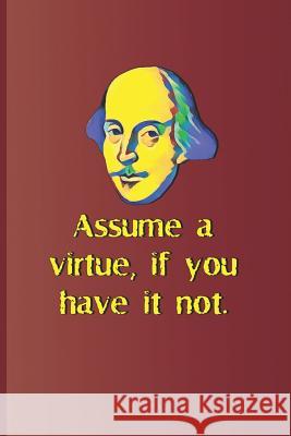 Assume a Virtue, If You Have It Not.: A Quote from Hamlet by William Shakespeare Diego, Sam 9781797819495