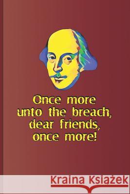 Once More, Unto the Breach, Dear Friends, Once More!: A Quote from Henry V by William Shakespeare Diego, Sam 9781797822099
