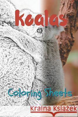 Koala Coloring Sheets: 30 Koala Drawings, Coloring Sheets Adults Relaxation, Coloring Book for Kids, for Girls, Volume 1 Julian Smith 9781797822631 Independently Published