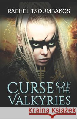 Curse of the Valkyries Rachel Tsoumbakos 9781797822648 Independently Published