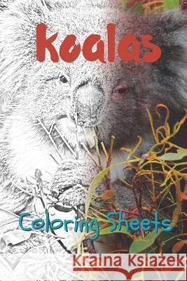 Koala Coloring Sheets: 30 Koala Drawings, Coloring Sheets Adults Relaxation, Coloring Book for Kids, for Girls, Volume 2 Julian Smith 9781797822662 Independently Published