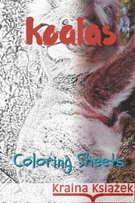 Koala Coloring Sheets: 30 Koala Drawings, Coloring Sheets Adults Relaxation, Coloring Book for Kids, for Girls, Volume 3 Julian Smith 9781797822693 Independently Published