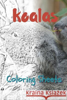 Koala Coloring Sheets: 30 Koala Drawings, Coloring Sheets Adults Relaxation, Coloring Book for Kids, for Girls, Volume 5 Julian Smith 9781797822761 Independently Published