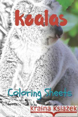 Koala Coloring Sheets: 30 Koala Drawings, Coloring Sheets Adults Relaxation, Coloring Book for Kids, for Girls, Volume 7 Julian Smith 9781797822815 Independently Published