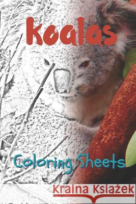 Koala Coloring Sheets: 30 Koala Drawings, Coloring Sheets Adults Relaxation, Coloring Book for Kids, for Girls, Volume 9 Julian Smith 9781797822839 Independently Published